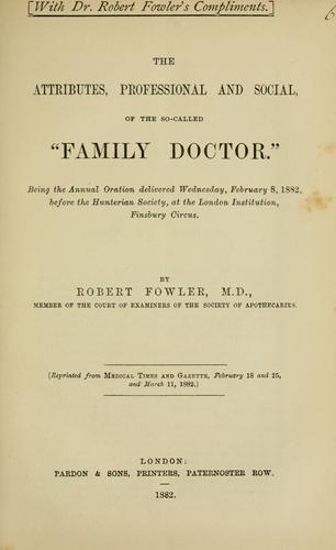 The attributes, professional and social, of the so-called "Family Doctor" by Robert Fowler