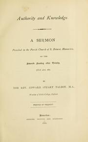 Cover of: Authority and knowledge: a sermon preached in the Parish church of S. Deiniol, Hawarden, on the seventh Sunday after Trinity, July 23rd, 1882