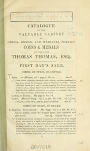 Cover of: Catalogue of the valuable cabinet of Greek, Roman and medieval foreign coins and medals of the late Thomas Thomas. | 