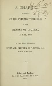 A charge delivered at his primary visitation of the Diocese of Colombo, in May, 1879 by Church of England. Diocese of Colombo. Bishop (1875-1903 : Copleston)