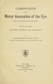 Cover of: Classification of the motor anomalies of the eye: based upon physiological principles together with their symptoms, diagnossis and treatment