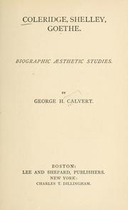Cover of: Coleridge, Shelley, Goethe. by George Henry Calvert
