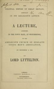Cover of: The colonial empire of Great Britain, especially in its religious aspect: a lecture, addressed, in the town hall, at Stourbridge, to the Amblecote Church of England Young Men's Association, on December 3, 1849