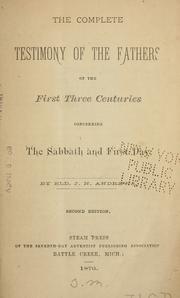 Cover of: The complete testimony of the fathers of the first three centuries concerning the Sabbath and first day.