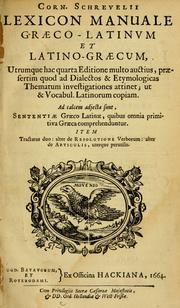 Cover of: Corn. Schrevelii Lexicon manuale Graeco-Latinum et Latino-Graecum: utrumque hac quarta editione multo auctius, præsertim quod ad dialectos, & etymologicas thematum investigationes attinet; ut et vocab. latinorum copiam. Ad calcem adjecta sunt, sententiae Graeco-Latinae, quibus omnia primitiva Graeca comprehendutur. Item tractatus duo: alter de resolutione verborum: alter de articulis, uterque perutilis.