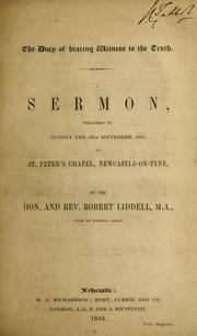 Cover of: The duty of bearing witness to the truth: a sermon, preached on Sunday the 24th September, 1843, at St. Peter's Chapel, Newcastle-on-tyne