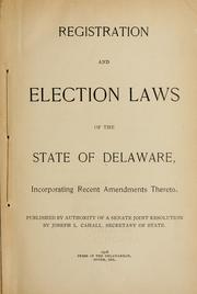Cover of: Registration and election laws of the state of Delaware, incorporating recent amendments thereto.