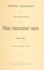Cover of: Fiftieth anniversary of the organization of the Village Congregational Church, Medway, Mass., Friday, Sept. 7, 1888. by Village Congregational Church, Medway, Mass.