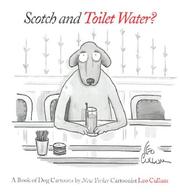 Cover of: Scotch & Toilet Water?: A Book of Dog Cartoons