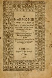 Cover of: A Harmonie upon the three evangelists, Matthew, Mark and Luke, with the commentarie of M. Iohn Calvine: faithfullie translated out of Latine into English