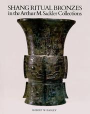 Cover of: Shang Ritual Bronzes in the Arthur M. Sackler Collections (Ancient Chinese Bronzes-in the Arthur M. Sackler Collections , Vol 1)