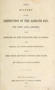 Cover of: The history of the institution of the Sabbath day, its uses and abuses: with notices of the Puritans, the Quakers, the National and other Sabbath conventions, and of the union between church and state.