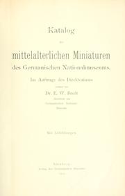 Cover of: Katalog der mittelalterlichen Miniaturen des Germanischen Nationalmuseums.: Im Auftrage des Direktoriums verfasst von E.W. Bredt.