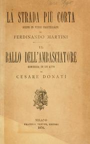 Cover of: strada più corta: scene in versi martelliani di Ferdinando Martini ; Il ballo dell'ambasciatore : commedia in un atto di Cesare Donati.