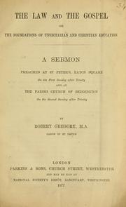 Cover of: The law and the Gospel, or, The foundations of unsectarian and Christian education: a sermon preached at St Peter's, Eaton Square, on the first Sunday after Trinity, and at the parish church of Beddington, on the second Sunday after Trinity