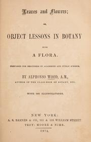 Cover of: Leaves and flowers: or, Object lessons in botany. With a flora.