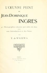 Cover of: L' ouevre peint de Jean Dominique Ingres, avec une introd. et des notes par T. de Wyzewa. by Jean-Auguste-Dominique Ingres, Jean-Auguste-Dominique Ingres