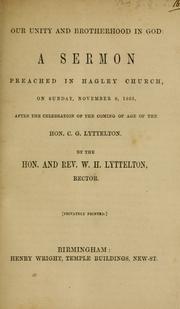 Cover of: Our unity and brotherhood in god: a sermon preached in Hagley Church, on Sunday, November 8, 1863, after the celebration of the coming age of the Hon. C. G. Lyttelton