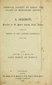 Cover of: Personal loyalty to Christ the secret of missionary effort: a sermon, preached in St. Peter's Church, Eaton Square, during the session of the Lambeth Conference, July, 1878