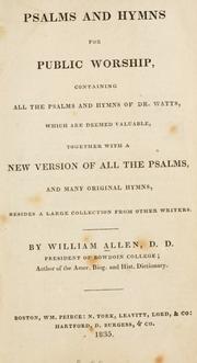 Cover of: Psalms and hymns for public worship: containing all the psalms and hymns of Dr. Watts which are deemed valuable, together with a new version of all the Psalms and many original hymns besides a large collection from other writers