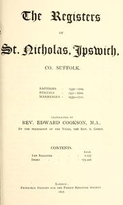 Cover of: The registers of St. Nicholas, Ipswich, Co. Suffolk.: Baptisms, 1539-1709. Burials, 1551-1710. Marriages, 1539-1710.