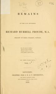 Cover of: Remains of the late Reverend Richard Hurrell Froude, M.A., Fellow of Oriel College, Oxford by Richard Hurrell Froude