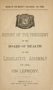 Cover of: Report of the president of the Board of health to the Legislative assembly of 1886, on leprosy.