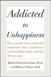 Cover of: Addicted to Unhappiness by Martha Heineman Pieper, William J. Pieper