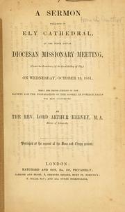Cover of: A sermon preached in Ely Cathedral, at the fifth annual Diocesan Missionary Meeting, on Wednesday, October 15, 1851 by Arthur Charles Hervey