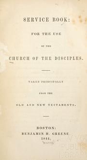 Cover of: Service book: for the use of the Church of the Disciples, taken principally from the Old and New Testaments.