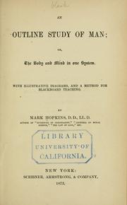 Cover of: An outline study of man: or, The body and mind in one system. With illustrative diagrams, and a method for blackboard teaching