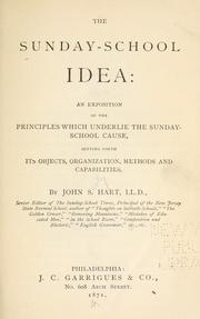 Cover of: The Sunday-school idea: an exposition of the principles which underlie the Sunday-school cause, setting forth its objects, organization, methods and capabilities