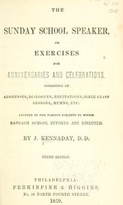 Cover of: The Sunday school speaker; or, Exercises for anniversaries and celebrations, consisting of addresses, dialogues, recitations, Bible class lessons, hymns, etc., adapted to the various subjects to which Sabbath school efforts are directed by J. Kennaday