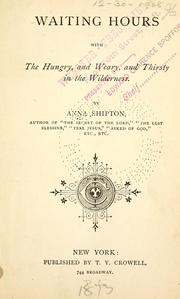 Cover of: Waiting hours with the hungry, and weary, and thirsty in the wilderness. by Anna Shipton