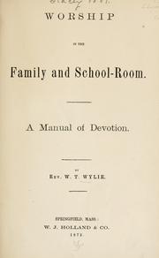 Worship, in the family and school-room by Wylie, W. T. Rev.