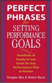 Cover of: Perfect phrases for setting performance goals: hundreds of ready-to-use goals for any performance plan or review