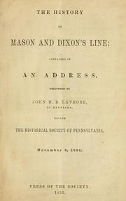 Cover of: The history of Mason and Dixon's line: contained in an address, delivered by John H. B. Latrobe ... before the Historical society of Pennsylvania, November 8, 1854.