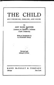 Cover of: The child; his thinking, feeling, and doing by Amy Eliza Tanner