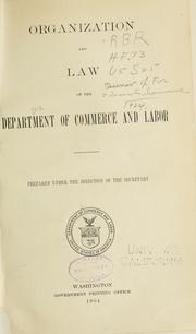 Cover of: Organization and law of the Department of commerce and labor.: Prepared under the direction of the secretary ...