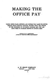 Cover of: Making the office pay: tested office plans, methods, and systems that make for better results from everyday routine, secured from the offices of the hundreds of successful business men who are using them to increase profits by cutting costs