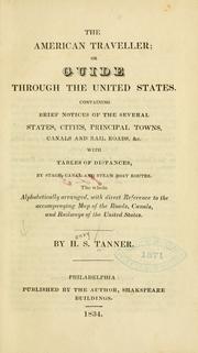 Cover of: American traveller: or, Guide through the United States. Containing brief notices of the several states, cities, principal towns, canals and rail roads, &c. With tables of distances, by stage, canal and stream boat routes. The whole alphabetically arranged, with direct reference to the accompanying map of the roads, canals and railways of the United States.