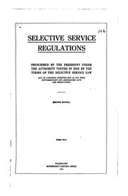 Cover of: Selective service regulations: prescribed by the President under the authority vested in him by the terms of the Selective Service Law (Act of Congress approved May 18, 1917, with supplementary and amendatory acts and resolutions).