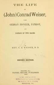Cover of: The life of (John) Conrad Weiser, the German pioneer, patriot, and patron of two races.