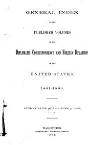 Cover of: General index to the published volumes of the Diplomatic correspondence and Foreign relations of the United States, 1861-1899.