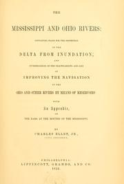 Cover of: The Mississippi and Ohio rivers: containing plans for the protection of the delta from inundation and investigations of the practicability and cost of improving the navigation of the Ohio and other rivers by means of reservoirs : with an appendix, On the bars at the mouths of the Mississippi