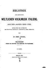 Cover of: Bibliothek der gedruckten weltlichen Vocalmusik Italiens.: Aus den Jahren 1500-1700. Enthaltend die Litteratur der Frottole, Madrigale, Canzonette, Arien, Opern etc. Vol. II.
