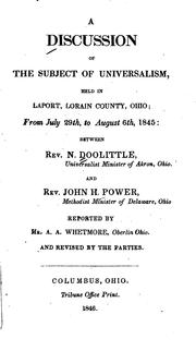 Cover of: A discussion of the subject of Universalism: held in Laport, Lorain county, Ohio; from July 29th, to August 6th, 1845: between Rev. N. Doolittle, and Rev. John H. Power