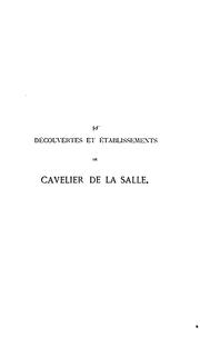 Cover of: Découvertes et établissements de Cavelier de La Salle de Rouen dans l'Amèrique du Nord by Gabriel Gravier