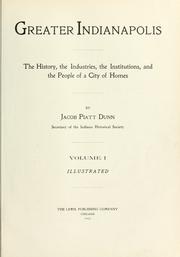 Cover of: Greater Indianapolis: the history, the industries, the institutions, and the people of a city of homes