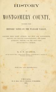 Cover of: History of Montgomery County, together with historic notes on the Wabash Valley: gleaned from early authors, old maps and manuscripts, private and official correspondence, and other authentic ... sources.